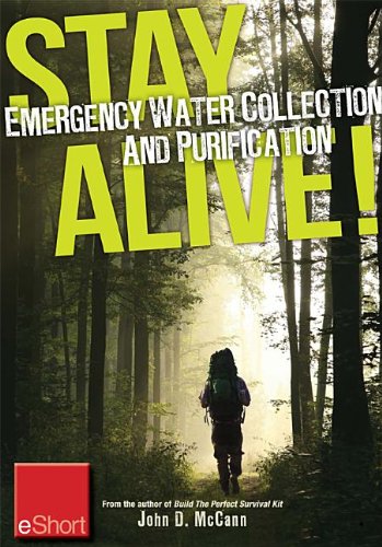 Stay Alive Emergency Water Collection And Purification Eshort Know Where To Find Sources Of Water Purification Methods To Make It Safe To Drink John Mccann