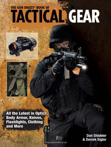 The Gun Digest Book Of Tactical Gear 1st Edition Dan Shideler
