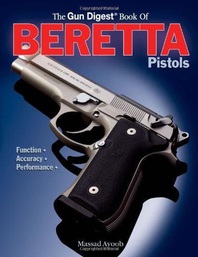 The Gun Digest Book Of Beretta Pistols Function Accuracy Performance 1st Massad Ayoob