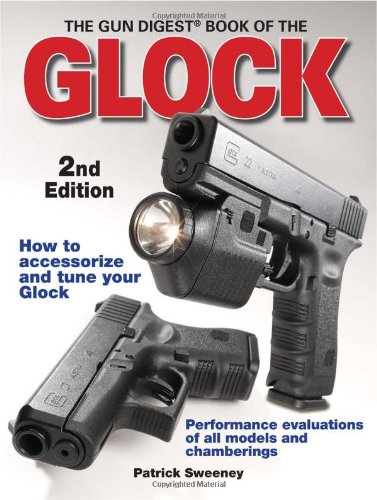 The Gun Digest Book Of The Glock 2nd Edition Second Edition Patrick Sweeney
