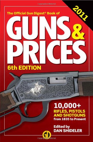 The Gun Digest Book Of Guns Prices 2011 Sixth Edition Dan Shideler