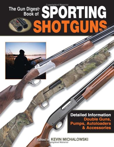 The Gun Digest Book Of Sporting Shotguns First Edition Kevin Michalowski