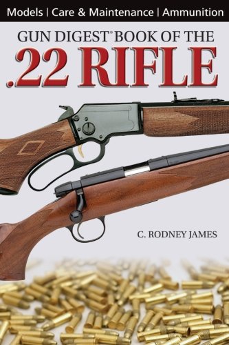 The Gun Digest Book Of The 22 Rifle C Rodney James