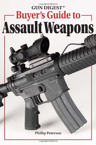 Gun Digest Buyers Guide To Assault Weapons Phillip Peterson