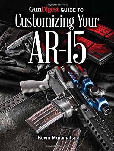 Gun Digest Guide To Customizing Your Ar15 Kevin Muramatsu