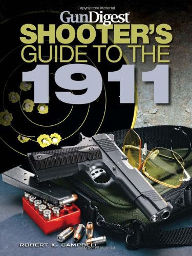 Gun Digest Shooters Guide To The 1911 Robert K Campbell