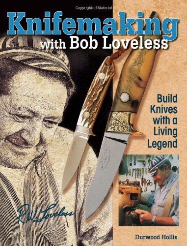 Knifemaking With Bob Loveless Build Knives With A Living Legend Durwood Hollis