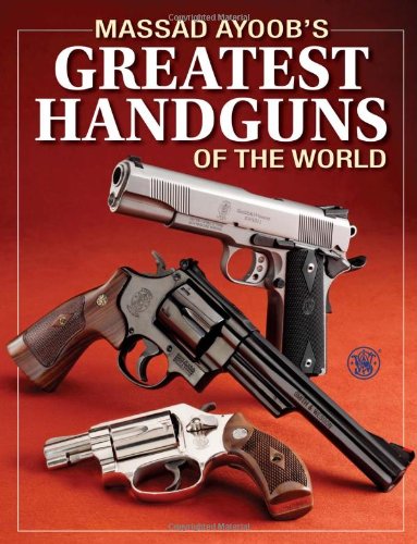 Massad Ayoobs Greatest Handguns Of The World Massad Ayoob