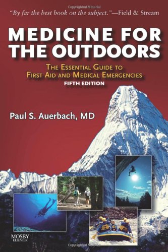 Medicine For The Outdoors The Essential Guide To First Aid And Medical Emergency 5th Edition 5th Edition Paul S Auerbach