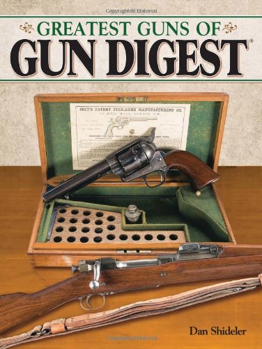 The Greatest Guns Of Gun Digest Dan Shideler