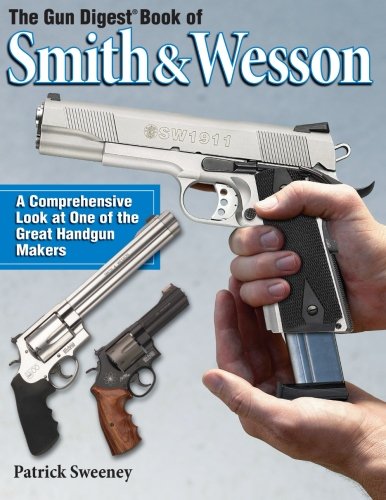 The Gun Digest Book Of Smith Wesson Patrick Sweeney