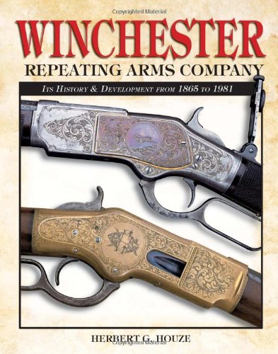 Winchester Repeating Arms Company Its History Development From 1865 To 1981 Herbert G Houze