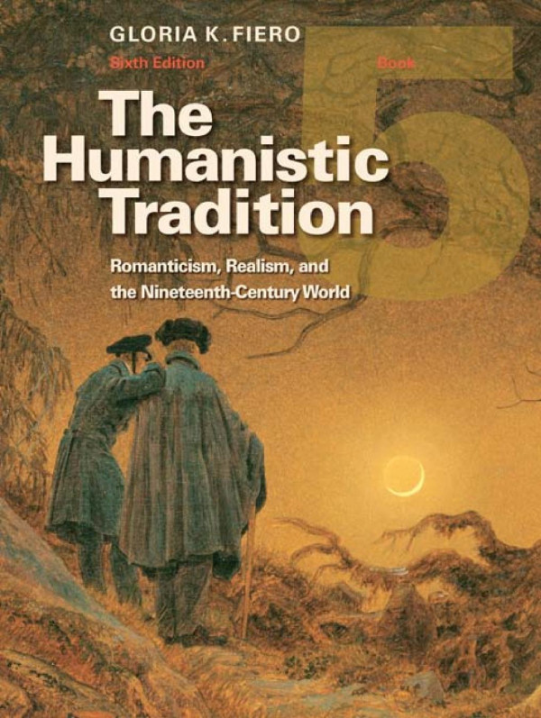 The Humanistic Tradition Book 5 Romanticism Realism And The Nineteenthcentury World 6th Edition Gloria Fiero