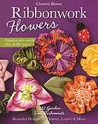 Ribbonwork Flowers 132 Garden Embellishmentsbeautiful Designs For Flowers Leaves More Christen Brown