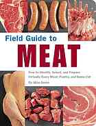 Field Guide To Meat How To Identify Select And Prepare Virtually Every Meat Poultry And Game Cut Aliza Green