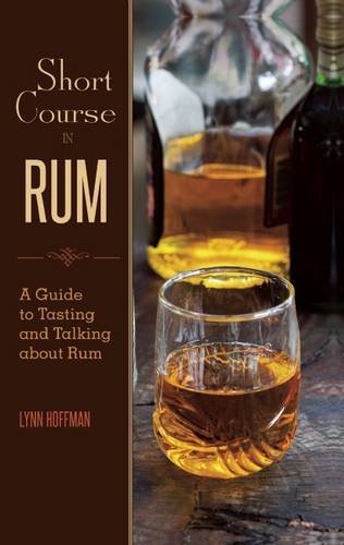 Short Course In Rum A Guide To Tasting And Talking About Rum Lynn Hoffman