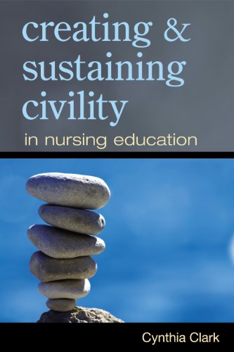 Creating Sustaining Civility In Nursing Education 1st Edition Cynthia M