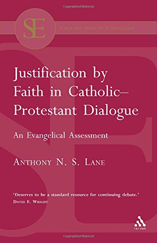 Justification By Faith In Catholicprotestant Dialogue Anthony N S Lane