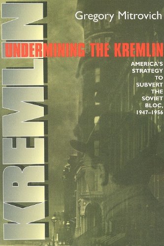 Undermining The Kremlin Americas Strategy To Subvert The Soviet Bloc 19471956 Gregory Mitrovich