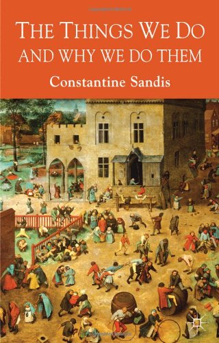 The Things We Do And Why We Do Them First Edition Constantine Sandis