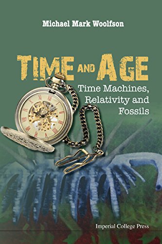 Time And Age Time Machines Relativity And Fossils Michael Mark Woolfson
