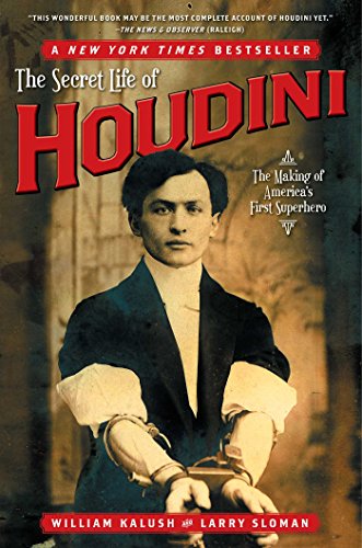 The Secret Life Of Houdini The Making Of Americas First Superhero Reprint William Kalush