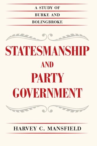 Statesmanship And Party Government A Study Of Burke And Bolingbroke Reprint Harvey C Mansfield