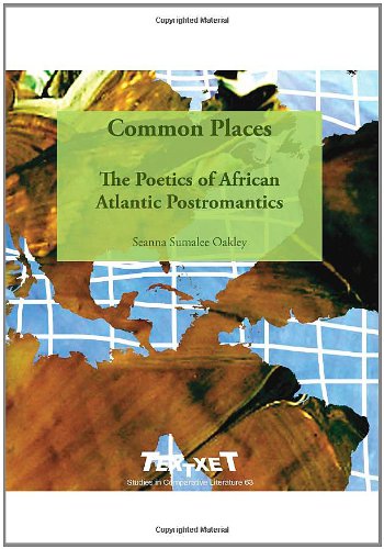 Common Places The Poetics Of African Atlantic Postromantics Seanna Sumalee Oakley