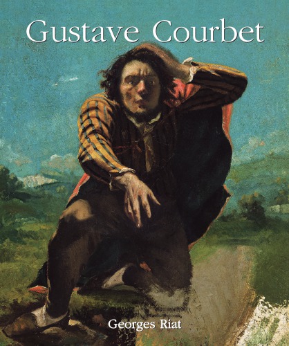 Gustave Courbet Gustave Courbet Georges Riat