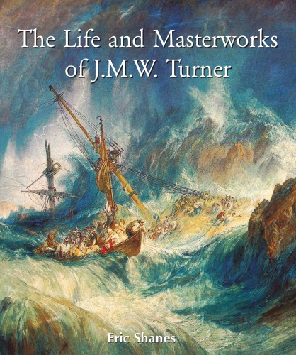 The Life And Masterworks Of Jmw Turner Eric Shanes
