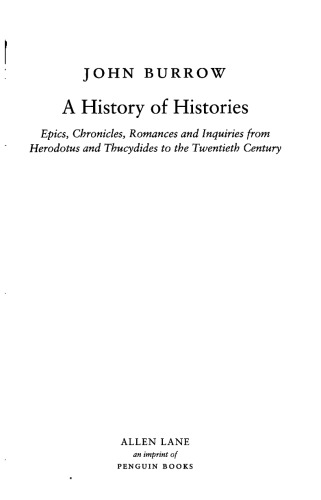 A History Of Histories Epics Chronicles Romances And Inquiries From Herodotus And Thucydides To The Twentieth Century John Burrow