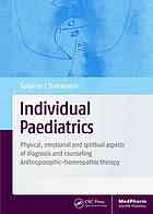 Individual Paediatrics Physical Emotional And Spiritual Aspects Of Diagnosis And Counselinganthroposophichomoeopathic Therapy 4th Edition Soldner