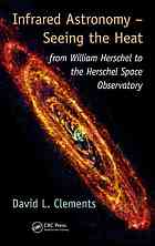 Infrared Astronomy Seeing The Heat From William Herschel To The Herschel Space Observatory Clements