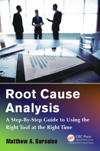 Root Cause Analysis A Stepbystep Guide To Using The Right Tool At The Right Time Barsalou