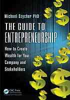 The Guide To Entrepreneurship How To Create Wealth For Your Company And Stakeholders Szycher