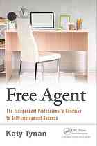 Free Agent The Independent Professionals Roadmap To Selfemployment Success Tynan