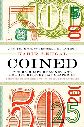 Coined The Rich Life Of Money And How Its History Has Shaped Us Kabir Sehgal