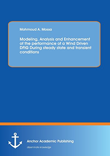Modeling Analysis And Enhancement Of The Performance Of A Wind Driven Dfig During Steady State And Transient Conditions Mohmoud Mossa