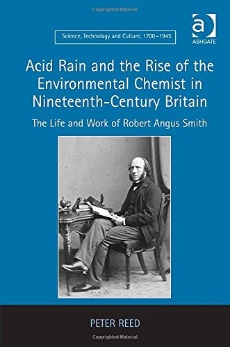 Acid Rain And The Rise Of The Environmental Chemist In Nineteenthcentury Britain New Edition Peter Reed
