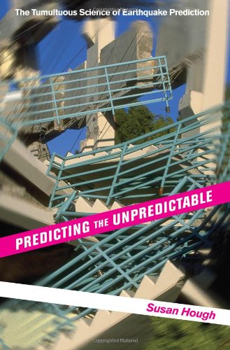 Predicting The Unpredictable The Tumultuous Science Of Earthquake Prediction First Edition Susan Hough
