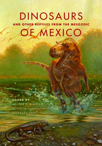 Dinosaurs And Other Reptiles From The Mesozoic Of Mexico Hctor E Riverasylva