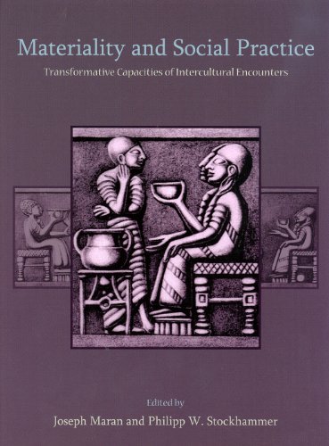 Materiality And Social Practice Transformative Capacities Of Intercultural Encounters Joseph Maran