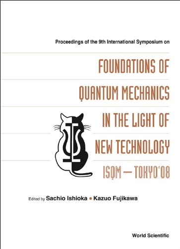 Foundations Of Quantum Mechanics In The Light Of New Technology Isqmtokyo08 Proceedings Of The 9th International Symposium Advanced Research Hatoyama Saitama Japan 2528 August 2008 Sachio Ishioka