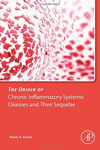 The Origin Of Chronic Inflammatory Systemic Diseases And Their Sequelae 1st Edition Rainer Straub Md