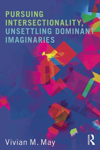 Pursuing Intersectionality Unsettling Dominant Imaginaries Vivian M May