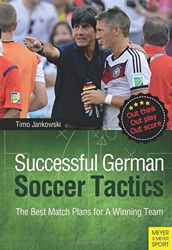 Successful German Soccer Tactics The Best Match Plans For A Winning Team Timo Jankowski