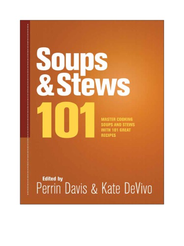 Soups Stews 101 Master Soups And Stews With 101 Great Recipes Edited By Perrin Davis Kate Devivo Davis