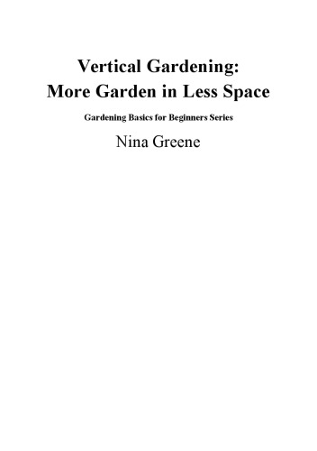 Vertical Gardening More Garden In Less Space 1st Edition Greene