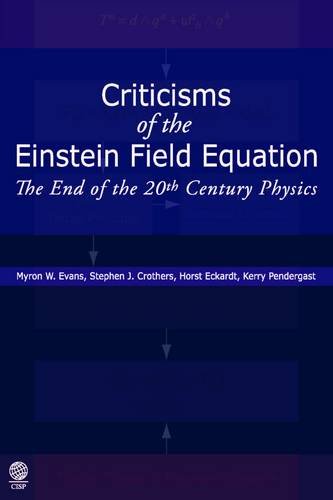 Criticisms Of The Einstein Field Equation The End Of The 20th Century Physics Myron Evans
