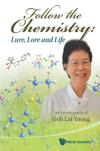 Follow The Chemistry Lure Lore And Life An Autobiography Of Goh Lai Yoong Lai Yoong Goh Wong